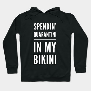 Spendin' Quarantini in my Bikini Hoodie